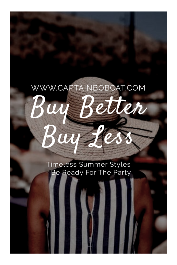Buy Better Buy Less: Timeless Summer Styles - Be Ready For The Party