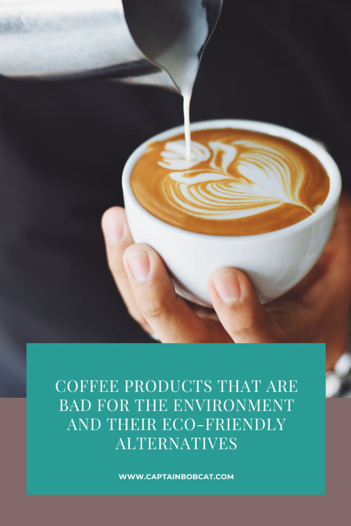 Coffee Products That Are Bad For The Environment And Their Eco-Friendly Alternatives
